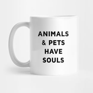 Animals and pets have souls Mug